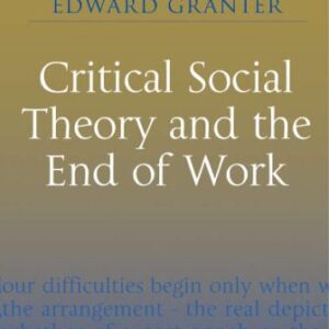خرید و دانلود نسخه کامل کتاب Critical Social Theory and the End of Work (Rethinking Classical Sociology)