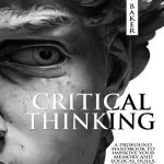 خرید و دانلود نسخه کامل کتاب CRITICAL THINKING: A profound handbook to improve your memory and logical skills, level up your decision making and problem solving!