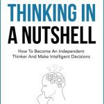 خرید و دانلود نسخه کامل کتاب Critical Thinking In A Nutshell: How To Become An Independent Thinker And Make Intelligent Decisions