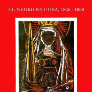 خرید و دانلود نسخه کامل کتاب Cultura Afrocubana 2: El negro en Cuba, 1845-1959