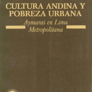 خرید و دانلود نسخه کامل کتاب Cultura andina y pobreza urbana. Aimaras en Lima Metropolitana