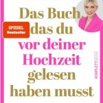 خرید و دانلود نسخه کامل کتاب Das Buch, das du vor deiner Hochzeit gelesen haben musst : Rechtliche Aufklärung vor der Ehe spart Zeit, Geld und Nerven