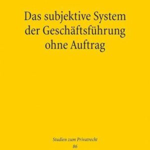 خرید و دانلود نسخه کامل کتاب Das subjektive System der Geschäftsführung ohne Auftrag: Die §§ 677-686 BGB im Lichte der zweigliedrigen subjektiven Theorie