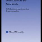 خرید و دانلود نسخه کامل کتاب Dead Letters to the New World: Melville, Emerson, and American Transcendentalism (Literary Criticism and Cultural Theory)