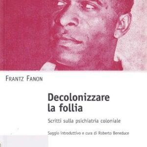 خرید و دانلود نسخه کامل کتاب Decolonizzare la follia. Scritti sulla psichiatria coloniale