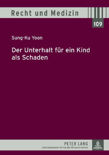 خرید و دانلود نسخه کامل کتاب Der Unterhalt für ein Kind als Schaden: Eine rechtsvergleichende Darstellung zur deutschen und südkoreanischen Rechtslage hinsichtlich der … neugeborenes Leben_690926a5ca907.jpeg خرید و دانلود نسخه کامل کتاب Der Unterhalt für ein Kind als Schaden: Eine rechtsvergleichende Darstellung zur deutschen und südkoreanischen Rechtslage hinsichtlich der … neugeborenes Leben