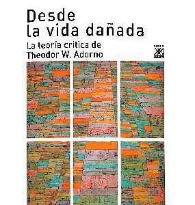خرید و دانلود نسخه کامل کتاب Desde la vida dañada. La teoría crítica de Theodor W. Adorno
