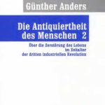 خرید و دانلود نسخه کامل کتاب Die Antiquiertheit des Menschen 2. Über die Zerstörung des Lebens im Zeitalter der dritten industriellen Revolution
