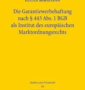 خرید و دانلود نسخه کامل کتاب Die Garantiewerbehaftung nach  §443 Abs. 1 BGB als Institut des europäischen Marktordnungsrechts: Zum Schutz des Marktes vor adverser Selektion durch eine gesetzliche Marktinformationshaftung und die Inhaltskontrolle vorformulierter Garantiebedingungen. Dissertationsschrift