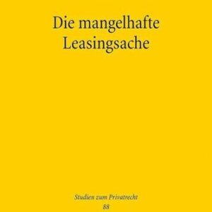 خرید و دانلود نسخه کامل کتاب Die mangelhafte Leasingsache: Rechtspositionen des Leasingnehmers, Leasinggebers und Lieferanten im Rahmen der leasingtypischen Abtretungskonstruktion