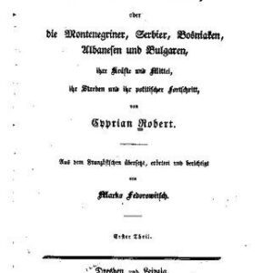 خرید و دانلود نسخه کامل کتاب Die Slawen der Türkei, oder die Montenegriner, Serbier, Bosniaken, Albanesen und Bulgaren, ihre Kräfte und Mittel, ihr Streben und ihr politischer Fortschritt