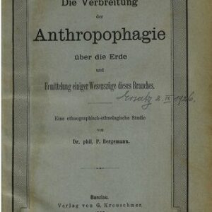 خرید و دانلود نسخه کامل کتاب Die Verbeitung der Anthropophagie über die Erde und Ermittelung einiger Wesenszüge dieses Brauches : Eine ethnolographisch-ethnologische Studie
