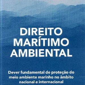 خرید و دانلود نسخه کامل کتاب Direito Marítimo Ambiental: Dever fundamental de proteção do meio ambiente marinho no âmbito nacional e internacional