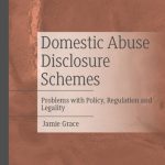 خرید و دانلود نسخه کامل کتاب Domestic Abuse Disclosure Schemes: Problems with Policy, Regulation and Legality