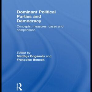 خرید و دانلود نسخه کامل کتاب Dominant Political Parties and Democracy: Concepts, measures, cases, and comparisons