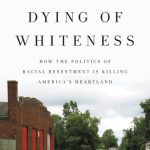 خرید و دانلود نسخه کامل کتاب Dying of Whiteness: How the Politics of Racial Resentment Is Killing America’s Heartland