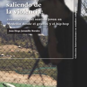 خرید و دانلود نسخه کامل کتاب Entrando y saliendo de la violencia: Construcción del sentido joven en Medellín desde el graffiti y el hip-hop