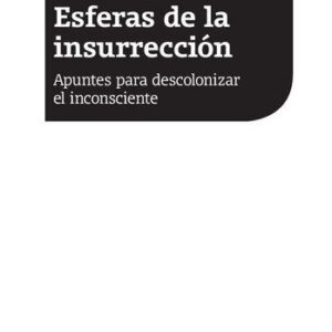 خرید و دانلود نسخه کامل کتاب Esferas de la insurreción: Apuntes para descolonizar el inconsciente