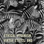 خرید و دانلود نسخه کامل کتاب Ethical Veganism, Virtue Ethics, and the Great Soul