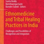 خرید و دانلود نسخه کامل کتاب Ethnomedicine and Tribal Healing Practices in India: Challenges and Possibilities of Recognition and Integration