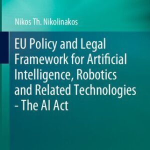 خرید و دانلود نسخه کامل کتاب EU Policy and Legal Framework for Artificial Intelligence, Robotics and Related Technologies – The AI Act