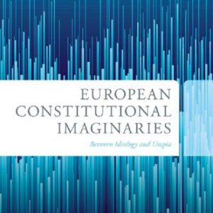 خرید و دانلود نسخه کامل کتاب European Constitutional Imaginaries: Between Ideology And Utopia