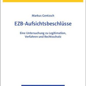خرید و دانلود نسخه کامل کتاب EZB-Aufsichtsbeschlüsse: Eine Untersuchung zu Legitimation, Verfahren und Rechtsschutz