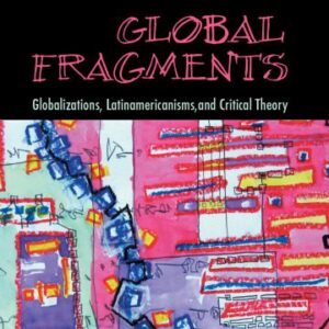 خرید و دانلود نسخه کامل کتاب Global Fragments: Latinamericanisms, Globalizations, and Critical Theory