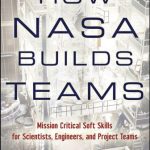 خرید و دانلود نسخه کامل کتاب How NASA Builds Teams: Mission Critical Soft Skills for Scientists, Engineers, and Project Teams