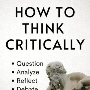 خرید و دانلود نسخه کامل کتاب How to Think Critically: Question, Analyze, Reflect, Debate