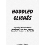 خرید و دانلود نسخه کامل کتاب Huddled Clichés: Exposing the Fraudulent Arguments that Have Opened America’s Borders to the World