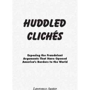 خرید و دانلود نسخه کامل کتاب Huddled Clichés: Exposing the Fraudulent Arguments that Have Opened America’s Borders to the World