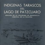 خرید و دانلود نسخه کامل کتاب Indígenas Tarascos del Lago de Pátzcuaro: Análisis de un Programa de Desarrollo Comunal en la Pacanda
