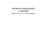 خرید و دانلود نسخه کامل کتاب Iniciativas empresariales y culturales. Estudios de casos en América Indígena