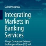 خرید و دانلود نسخه کامل کتاب Integrating Markets in Banking Services: A Legal Comparison between the European Union (EU) and the Eurasian Economic Union