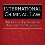 خرید و دانلود نسخه کامل کتاب International Criminal Law: The Law of Somebodiness – the Law of Nobodiness