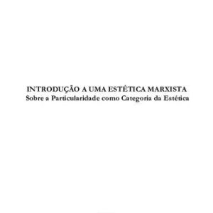 خرید و دانلود نسخه کامل کتاب Introdução a uma Estética marxista -Sobre a Particularidadecomo Categoria da Estética