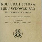 خرید و دانلود نسخه کامل کتاب Kultura i sztuka ludu żydowskiego na ziemiach polskich. Zbiory Maksymiljana Goldsteina