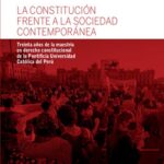 خرید و دانلود نسخه کامل کتاب La Constitución frente a la sociedad contemporánea. Treinta años de la Maestría en Derecho Constitucional de la Pontificia Universidad Católica del Perú