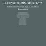 خرید و دانلود نسخه کامل کتاب La constitucion incompleta. Reforma institucional para la estabilidad democrática