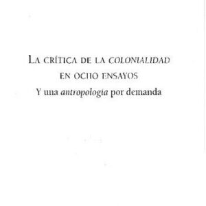 خرید و دانلود نسخه کامل کتاب La critica de la colonialidad en ocho ensayos y una antropologia por demanda