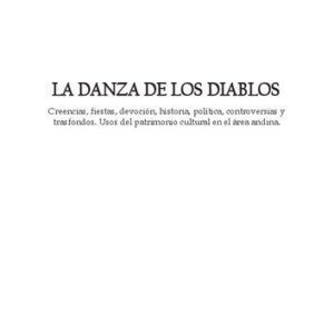 خرید و دانلود نسخه کامل کتاب La danza de los diablos. Creencias, fiestas, devoción, historia, política, controversias y trasfondos. Usos del patrimonio cultural en el área andina