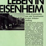خرید و دانلود نسخه کامل کتاب Leben in Eisenheim: Arbeit, Kommunikation und Sozialisation in einer Arbeitersiedlung