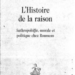خرید و دانلود نسخه کامل کتاب L’histoire de la raison: Anthropologie, morale et politique chez Rousseau