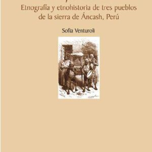 خرید و دانلود نسخه کامل کتاب Los Hijos de Huari : etnografía y etnohistoria de tres pueblos de la sierra de Ancash – Perú