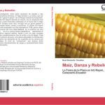 خرید و دانلود نسخه کامل کتاب Maíz, danza y rebelión : la toma de la plaza en Inti Raymi, Cotacachi-Ecuador