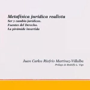 خرید و دانلود نسخه کامل کتاب Metafísica jurídica realista: ser y cambio jurídicos, fuentes del derecho, la pirámide invertida