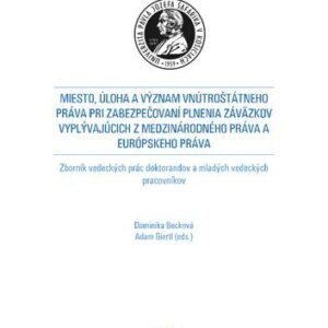خرید و دانلود نسخه کامل کتاب Miesto, úloha a význam vnútroštátneho práva pri zabezpečovaní plnenia záväzkov vyplývajúcich z medzinárodného práva a európskeho práva