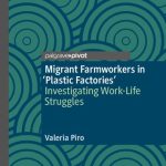 خرید و دانلود نسخه کامل کتاب Migrant Farmworkers in ‘Plastic Factories’: Investigating Work-Life Struggles