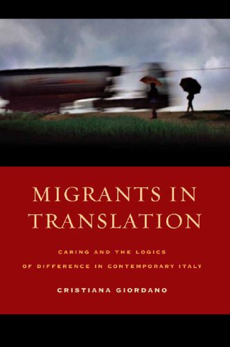 خرید و دانلود نسخه کامل کتاب Migrants in Translation: Caring and the Logics of Difference in Contemporary Italy_690834d82eef2.jpeg خرید و دانلود نسخه کامل کتاب Migrants in Translation: Caring and the Logics of Difference in Contemporary Italy